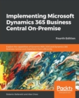 Image for Implementing Microsoft Dynamics 365 Business Central On-Premise : Explore the capabilities of Dynamics NAV 2018 and Dynamics 365 Business Central and implement them efficiently, 4th Edition