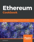 Image for Ethereum Cookbook : Over 100 recipes covering Ethereum-based tokens, games, wallets, smart contracts, protocols, and Dapps