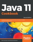 Image for Java 11 Cookbook: A Definitive Guide to Learning the Key Concepts of Modern Application Development, 2nd Edition
