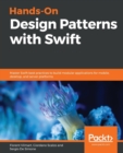 Image for Hands-On Design Patterns with Swift : Master Swift best practices to build modular applications for mobile, desktop, and server platforms