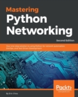 Image for Mastering Python networking  : your one-stop solution to using Python for network automation, DevOps, and test-driven development