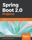 Image for Spring Boot 2.0 Projects : Build production-grade reactive applications and microservices with Spring Boot