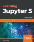 Image for Learning Jupyter 5 : Explore interactive computing using Python, Java, JavaScript, R, Julia, and JupyterLab, 2nd Edition