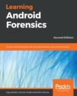 Image for Learning Android Forensics: Analyze Android devices with the latest forensic tools and techniques, 2nd Edition