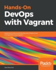 Image for Hands-On DevOps with Vagrant : Implement end-to-end DevOps and infrastructure management using Vagrant