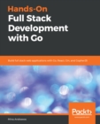 Image for Hands-On Full Stack Development with Go: Build full stack web applications with Go, React, Gin, and GopherJS