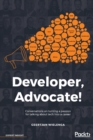 Image for Developer, advocate!  : conversations on turning a passion for talking about tech into a career