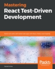 Image for Mastering React Test-Driven Development: Build rock-solid, well-tested web apps with React, Redux and GraphQL