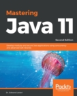 Image for Mastering Java 11: Develop modular and secure Java applications using concurrency and advanced JDK libraries, 2nd Edition