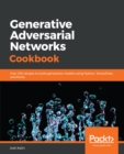 Image for Generative Adversarial Networks Cookbook: Over 100 recipes to build generative models using Python, TensorFlow, and Keras