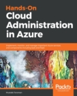 Image for Hands-on cloud administration in Azure: implement, monitor, and manage important Azure services and components including IaaS and PaaS