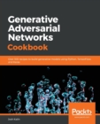 Image for Generative Adversarial Networks Cookbook : Over 100 recipes to build generative models using Python, TensorFlow, and Keras