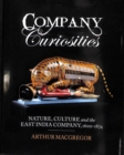 Image for Company curiosities  : nature, culture and the East India Company, 1600-1874