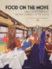 Image for Food on the move  : dining on the legendary railway journeys of the world