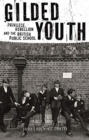Image for Gilded youth  : privilege, rebellion and the British public school