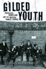 Image for Gilded youth: privilege, rebellion and the British public school