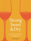 Image for Strong, sweet and dry  : a guide to vermouth, port, sherry, Madeira and Marsala