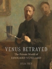 Image for Venus betrayed  : the private world of âEdouard Vuillard