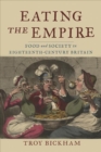 Image for Eating the Empire : Food and Society in Eighteenth-Century Britain