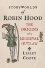 Image for Storyworlds of Robin Hood : The Origins of a Medieval Outlaw