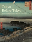 Image for Tokyo Before Tokyo : Power and Magic in the Shogun&#39;s City of Edo