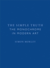 Image for The Simple Truth: The Monochrome in Modern Art