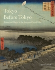 Image for Tokyo Before Tokyo: Power and Magic in the Shogun&#39;s City of Edo