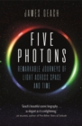 Image for Five photons  : remarkable journeys of light across space and time