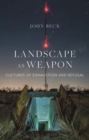 Image for Landscape as weapon  : cultures of exhaustion and refusal