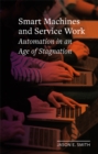 Image for Smart Machines and Service Work: Automation in an Age of Stagnation