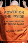 Image for Power on the inside  : a global history of prison gangs