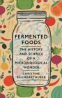 Image for Fermented Foods: The History and Science of a Microbiological Wonder