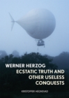 Image for Werner Herzog: ecstatic truth and other useless conquests