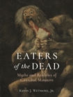 Image for Eaters of the dead  : myths and realities of cannibal monsters