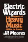 Image for Electric wizards  : a tapestry of heavy music, 1968 to the present