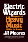Image for Electric wizards: a tapestry of heavy music, 1968 to the present