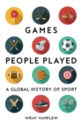 Image for Games people played: a global history of sports