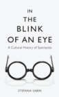 Image for In the Blink of an Eye: A Cultural History of Spectacles