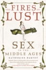Image for The fires of lust: sex in the Middle Ages