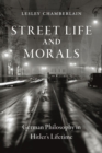 Image for Street life and morals  : German philosophy in Hitler&#39;s lifetime