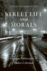 Image for Street life and morals: German philosophy in Hitler&#39;s lifetime
