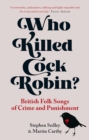 Image for Who Killed Cock Robin?: British Folk Songs of Crime and Punishment