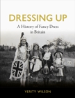 Image for Dressing up  : a history of fancy dress in Britain