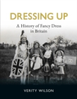Image for Dressing Up: A History of Fancy Dress in Britain