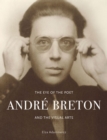 Image for The eye of the poet  : Andrâe Breton and the visual arts