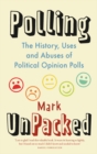 Image for Polling unpacked: the history, uses and abuses of political opinion polls