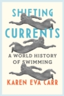 Image for Shifting currents: a world history of swimming