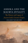 Image for Ashoka and the maurya dynasty: the history and legacy of ancient india&#39;s greatest empire