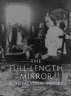 Image for The full-length mirror: a global visual history