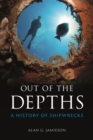 Image for Out of the depths  : a history of shipwrecks